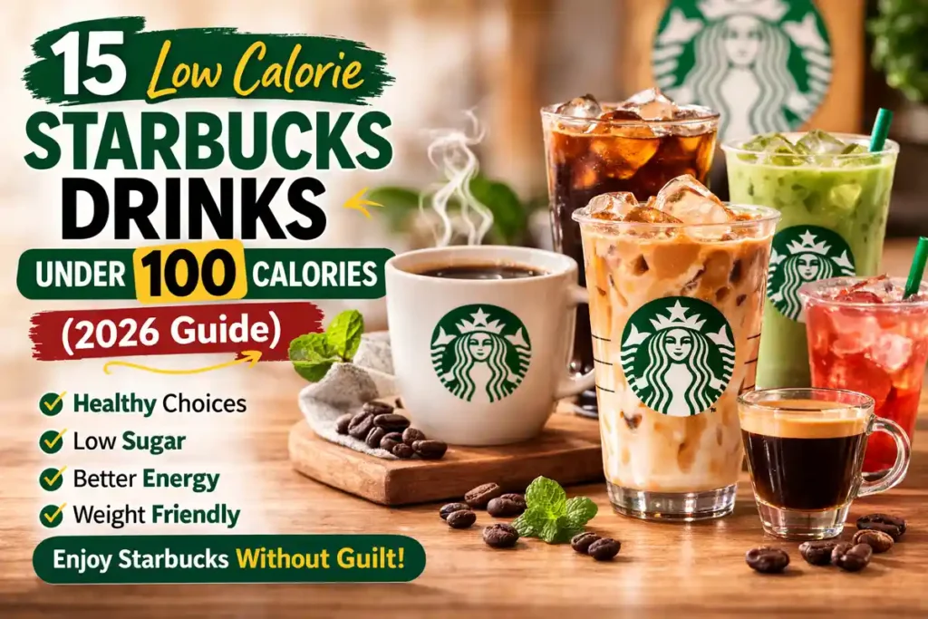 15 Low Calorie Starbucks Drinks Under 100 Calories (2026 Guide)